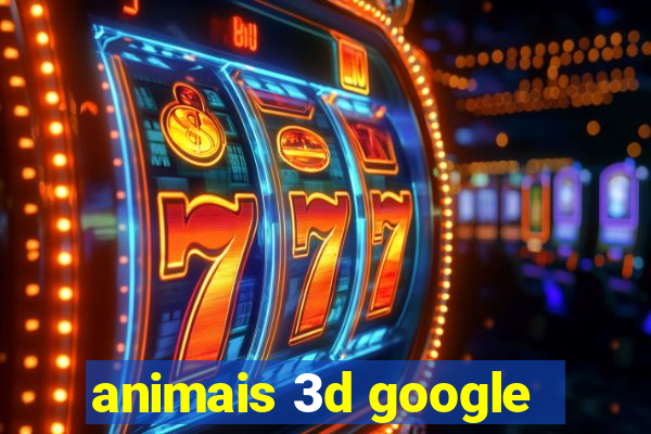 animais 3d google